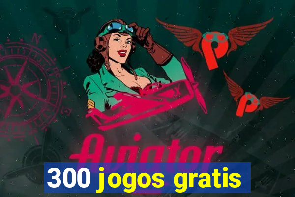 300 jogos gratis